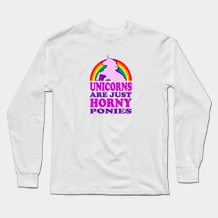 Unicorns Are Just Horny Ponies Long Sleeve T-Shirt